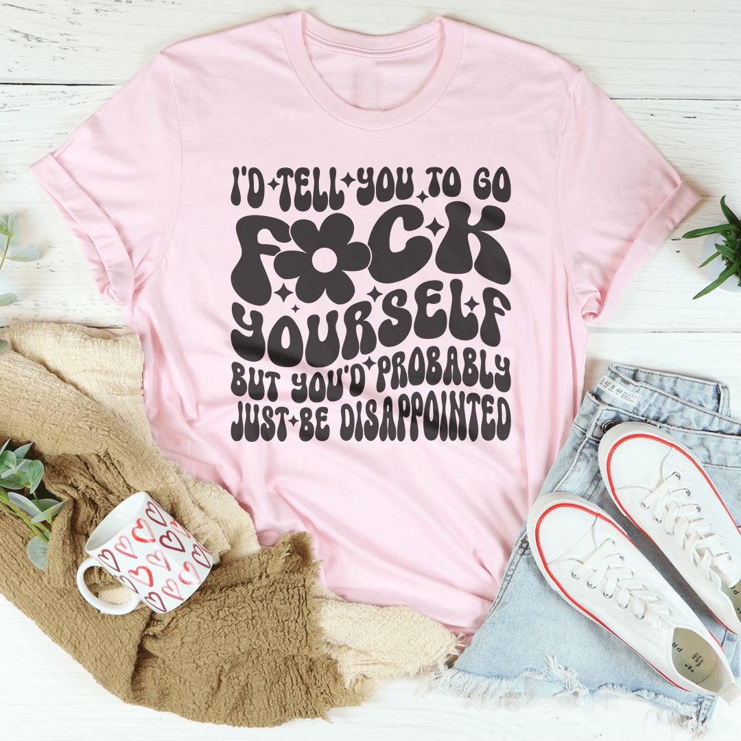 I'd Tell You To Go F-ck Yourself Tee-2