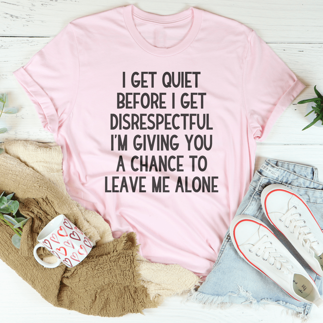 I Get Quiet Before I Get Disrespectful Tee-2