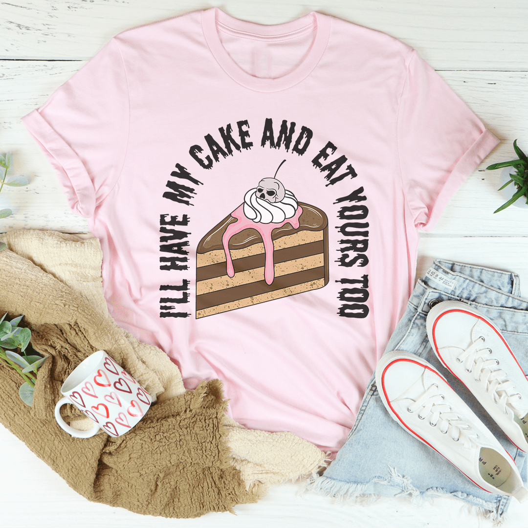 I'll Have My Cake Tee-2