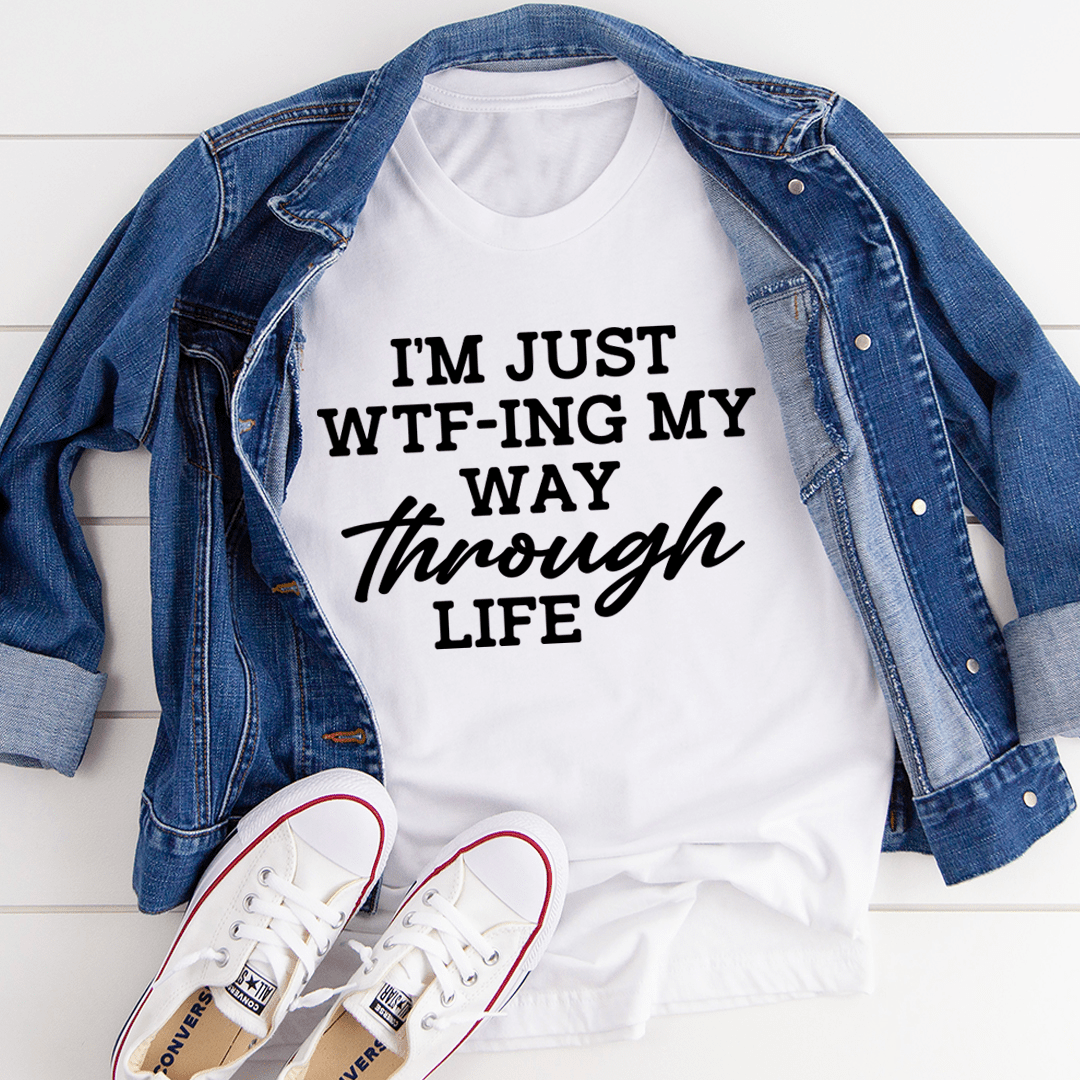 I'm Just Wtf-ing My Way Through Life T-Shirt-0
