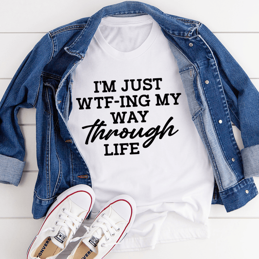 I'm Just Wtf-ing My Way Through Life T-Shirt-0