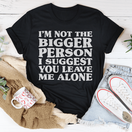 I'm Not The Bigger Person T-Shirt-0