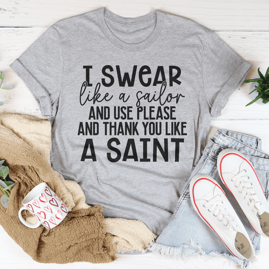 I Swear Like A Sailor & Use Please And Thank You Like A Saint T-Shirt-0