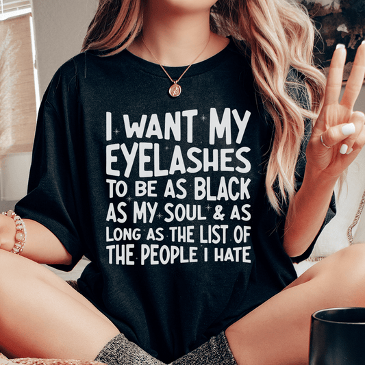I Want Eyelashes To Be As Black As My Soul Tee-0