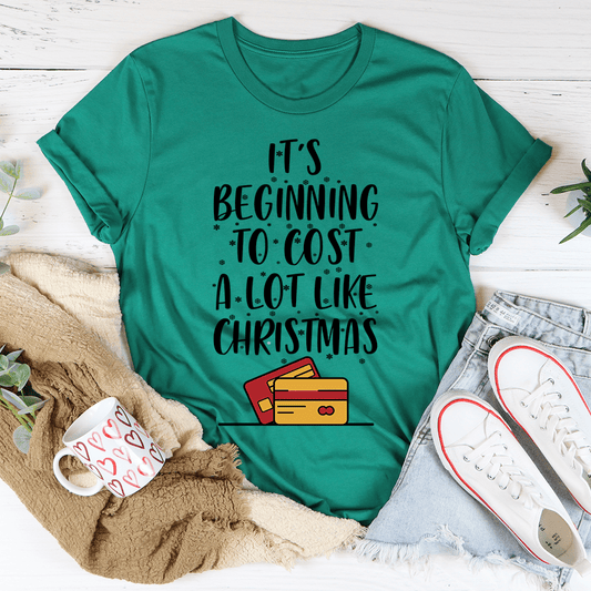 It's Beginning To Cost A Lot Like Christmas Tee-0