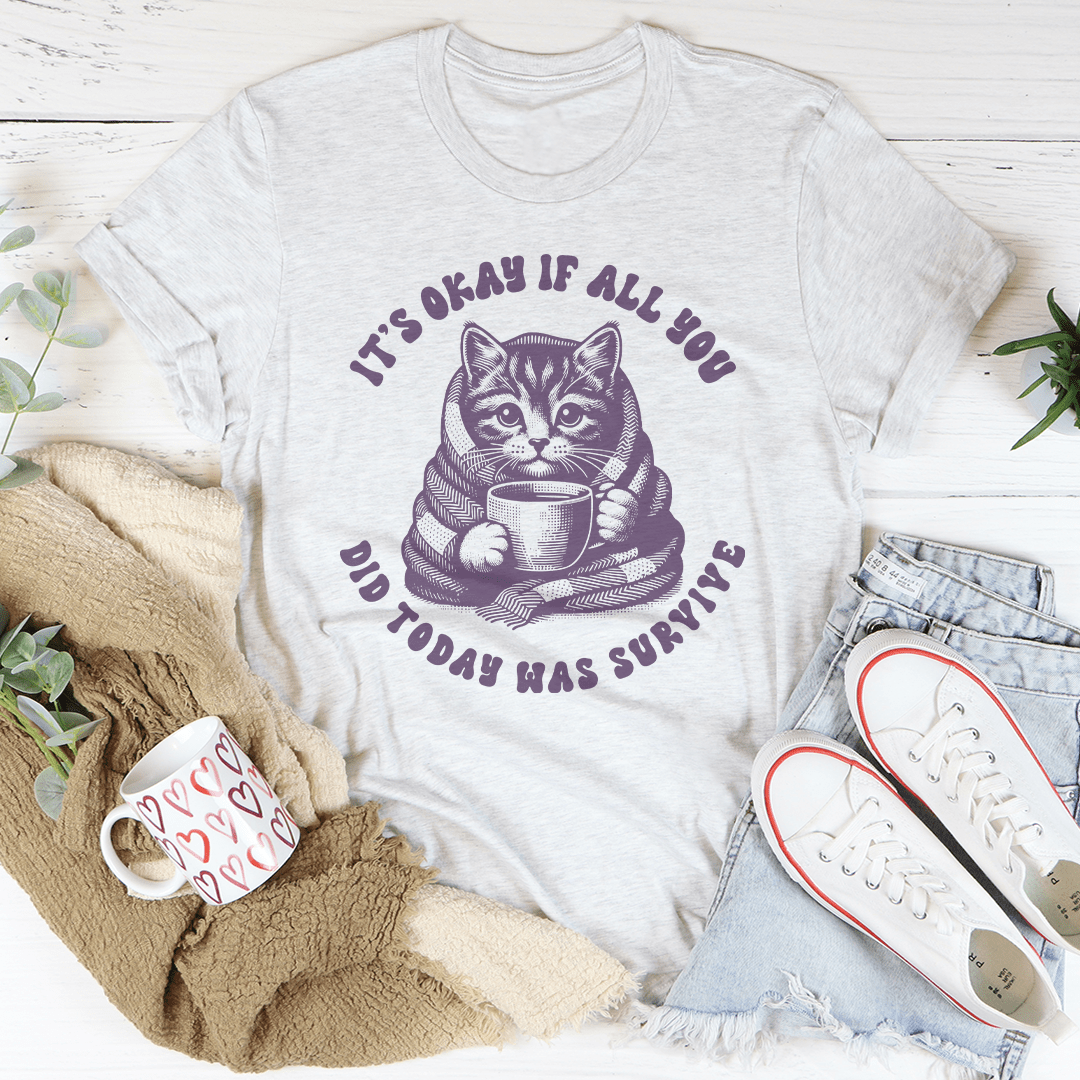 It's Okay If All You Did Today Was Survive Tee-3