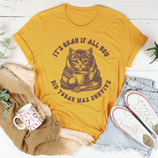 It's Okay If All You Did Today Was Survive Tee-0