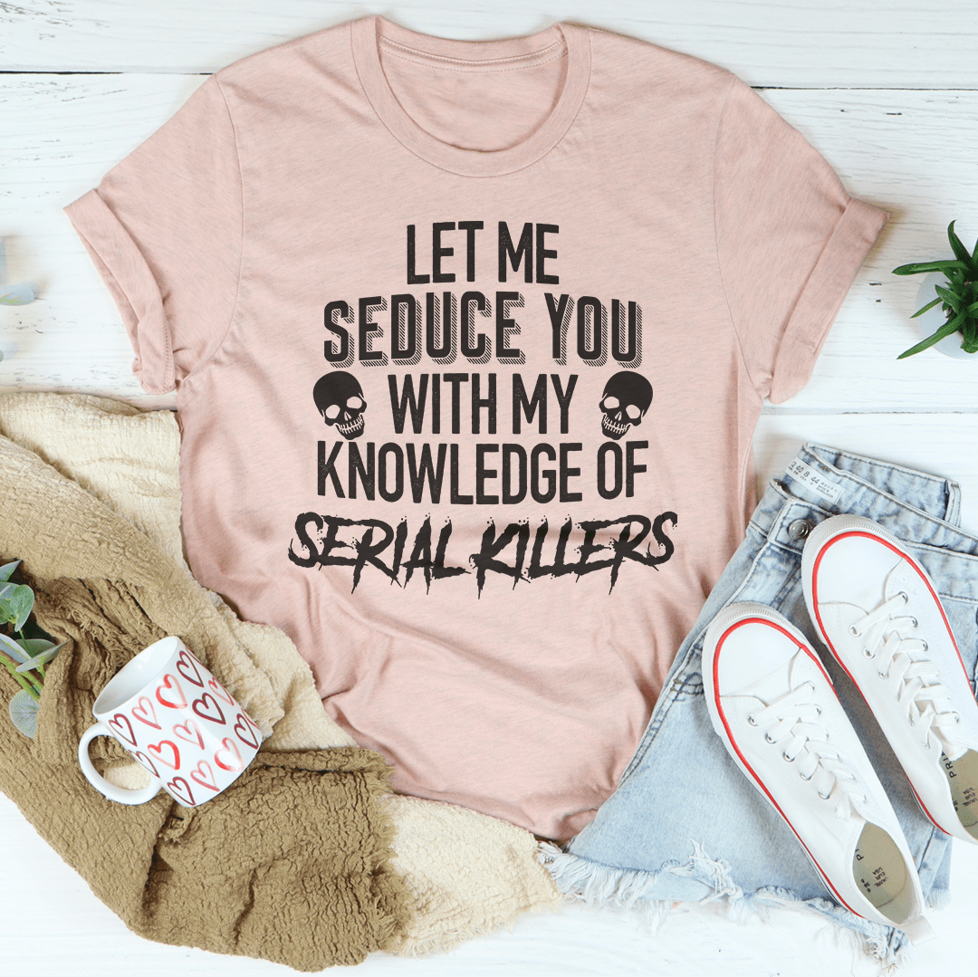 Let Me Seduce You With My Knowledge Of Serial Killers Tee-1