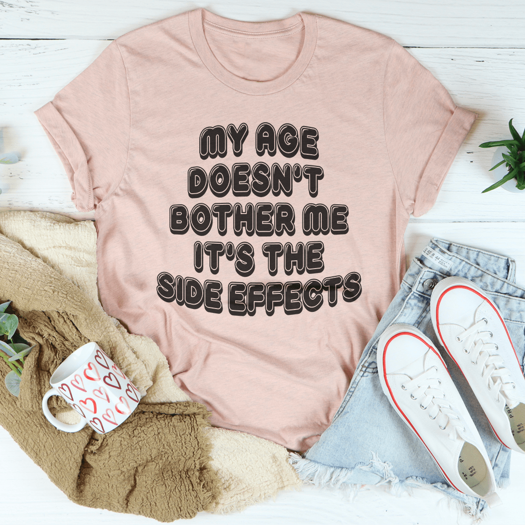 My Age Doesn't Bother Me It's The Side Effects T-Shirt-1