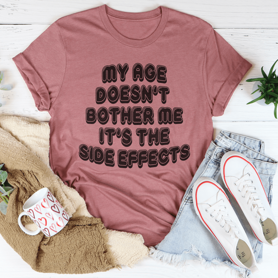 My Age Doesn't Bother Me It's The Side Effects T-Shirt-0
