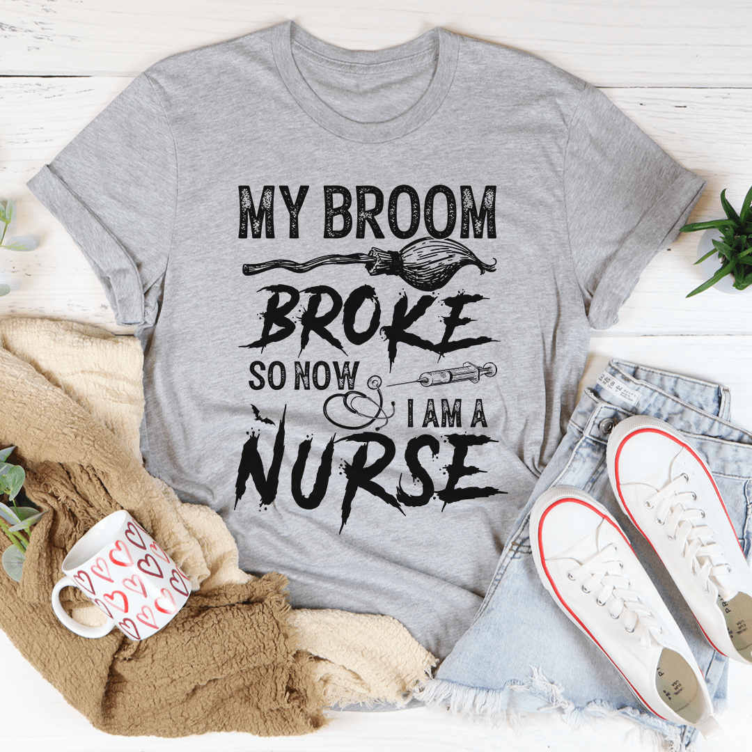 My Broom Broke So Now I Am A Nurse Tee-2
