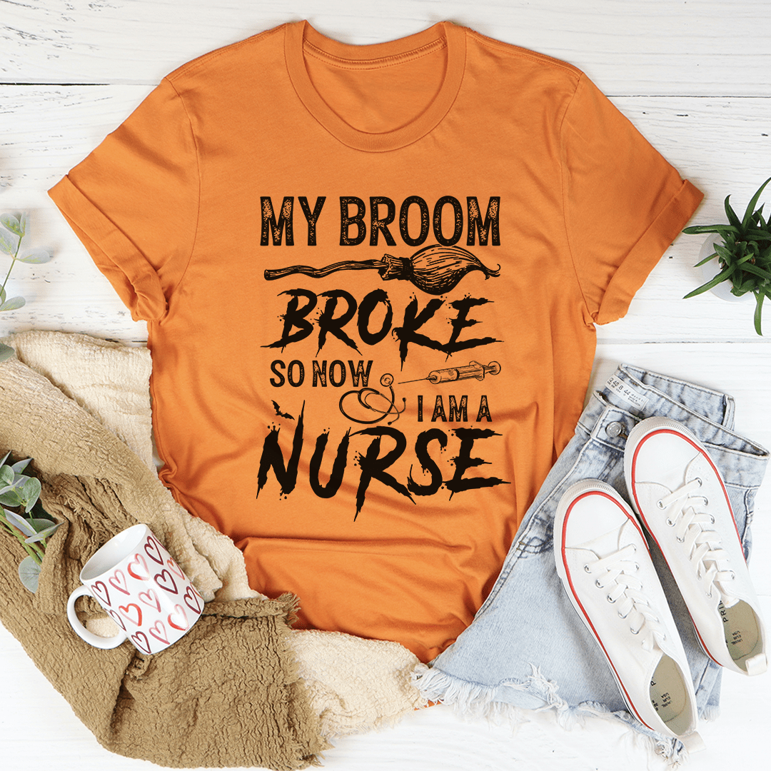 My Broom Broke So Now I Am A Nurse Tee-0