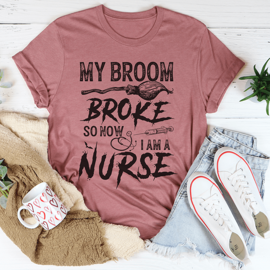 My Broom Broke So Now I Am A Nurse Tee-3
