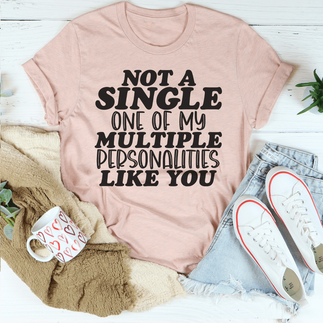 Not A Single One Of My Multiple Personalities Like You Tee-1