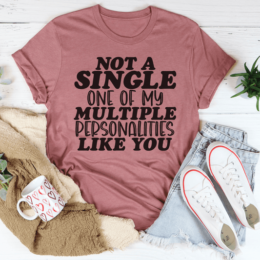 Not A Single One Of My Multiple Personalities Like You Tee-0