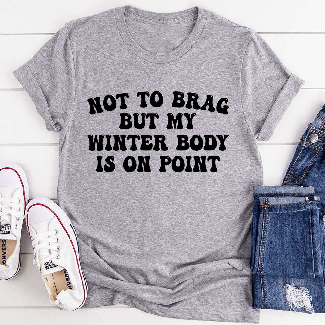 Not to Brag But My Winter Body Is On Point T-Shirt-1