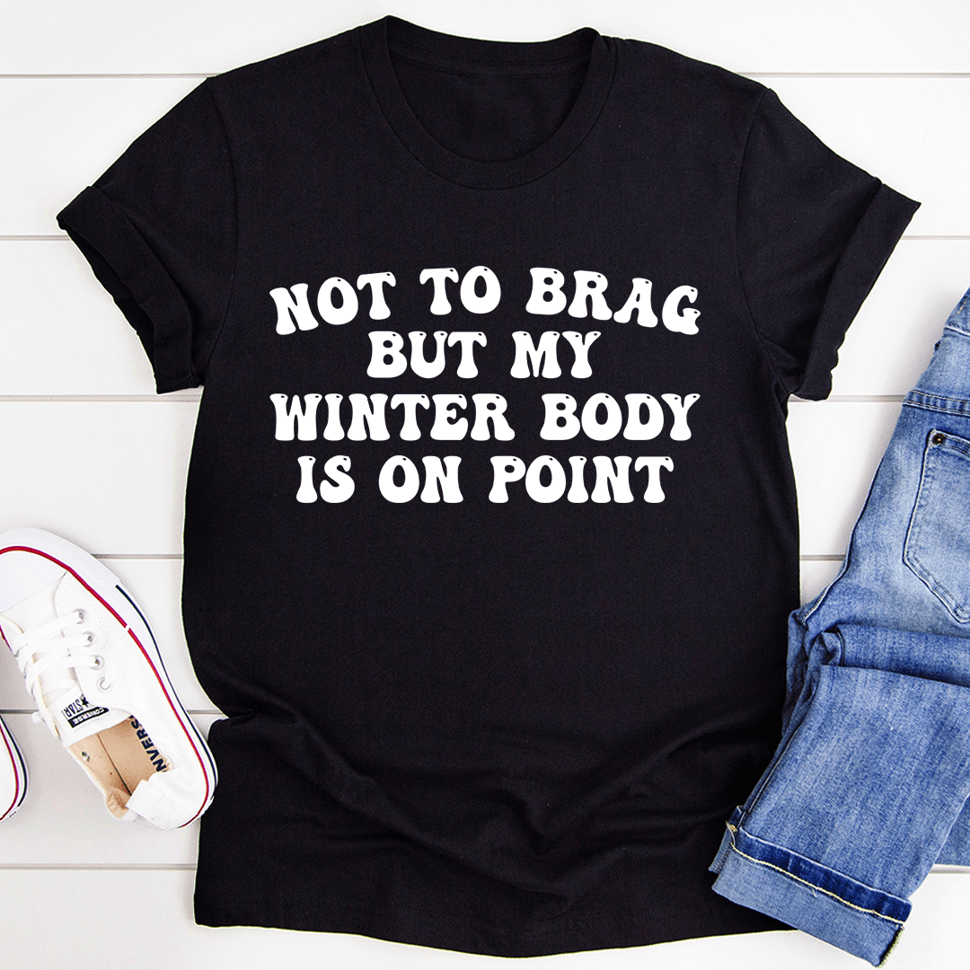 Not to Brag But My Winter Body Is On Point T-Shirt-3