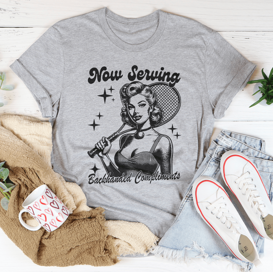 Now Serving Backhanded Compliments Tee-3