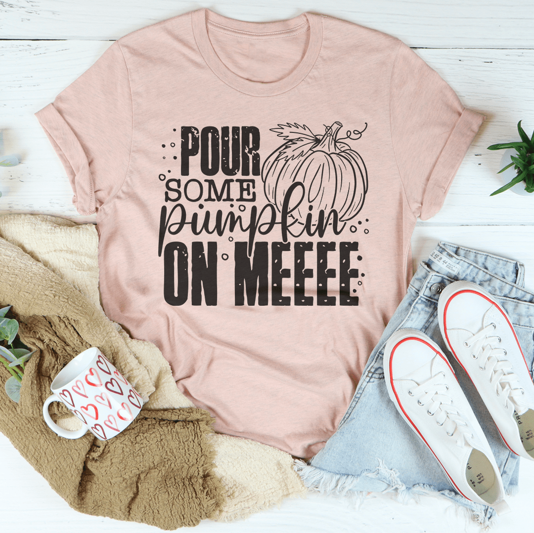 Pour Some Pumpkin On Me T-Shirt-3