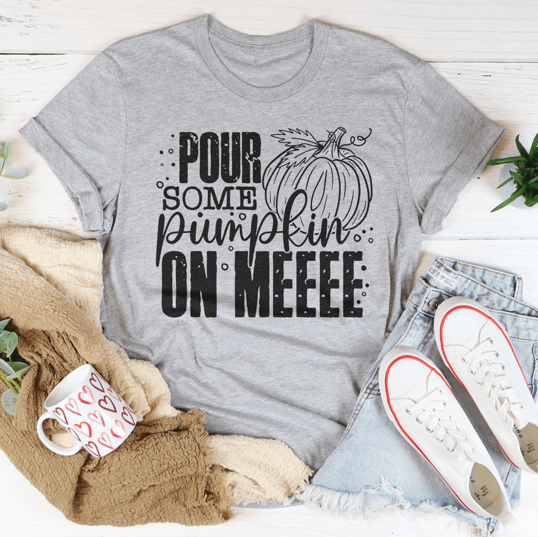 Pour Some Pumpkin On Me T-Shirt-1