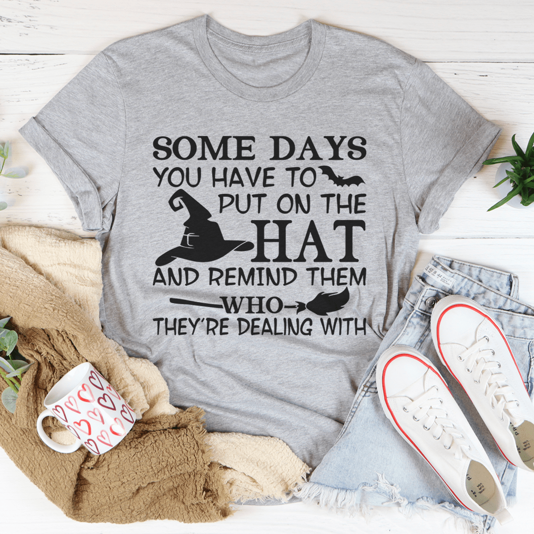 Some Days You Have To Put On The Hat Tee-2