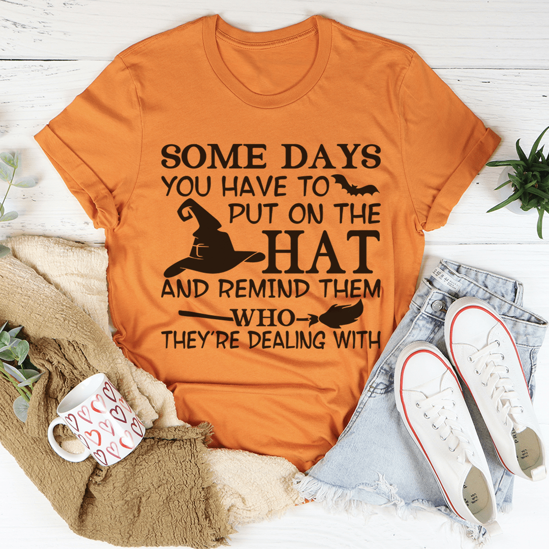 Some Days You Have To Put On The Hat Tee-1