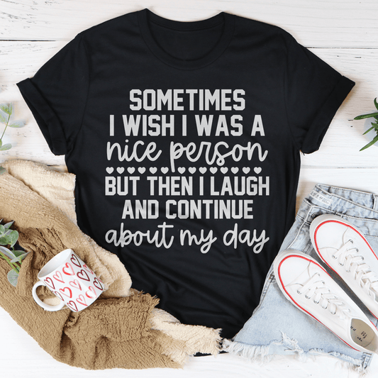 Sometimes I Wish I Was A Nice Person Tee-0