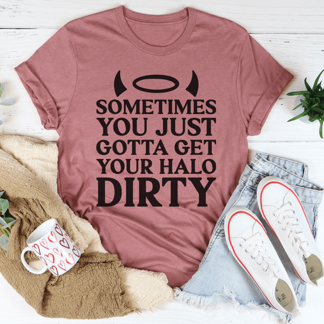 Sometimes You Just Gotta Get Your Halo Dirty Tee-0