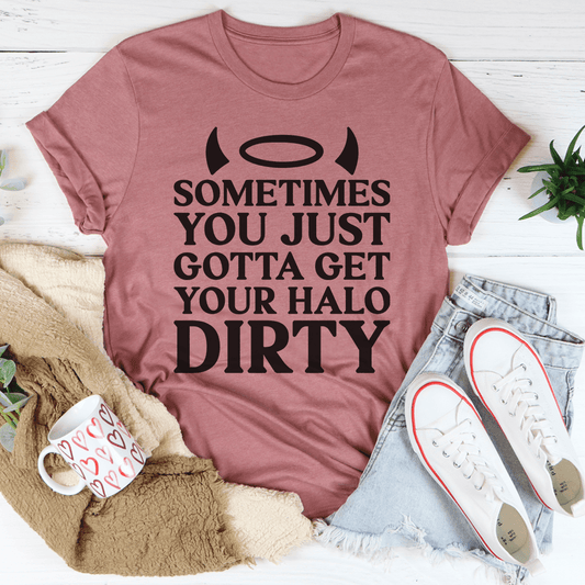 Sometimes You Just Gotta Get Your Halo Dirty Tee-0