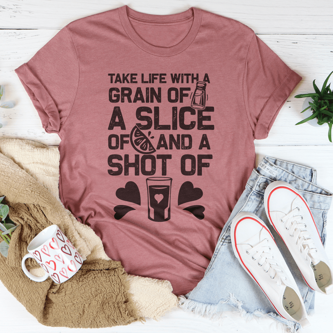 Take Life with A Grain of Salt A Slice of Lime and A Shot of Tequila Tee-3