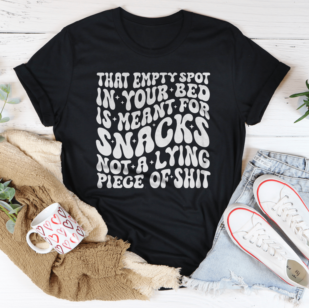That Empty Spot In Your Bed Is Meant For Snacks Not A Lying Piece Tee-0