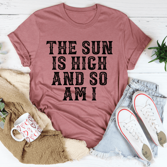 The Sun Is High And So Am I T-Shirt-0