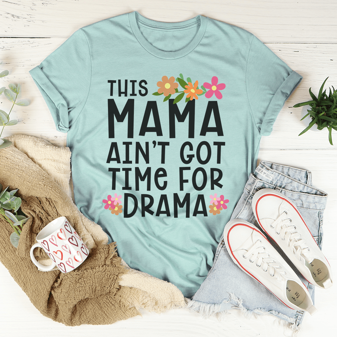 This Mama Ain't Got Time For Drama Tee-3