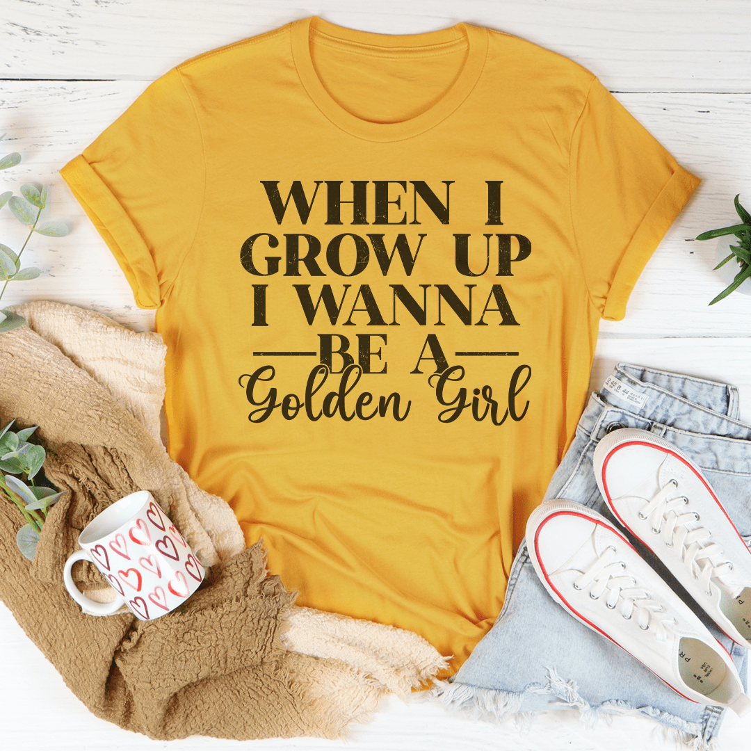 When I Grow Up I Wanna Be A Golden Girl Tee-1
