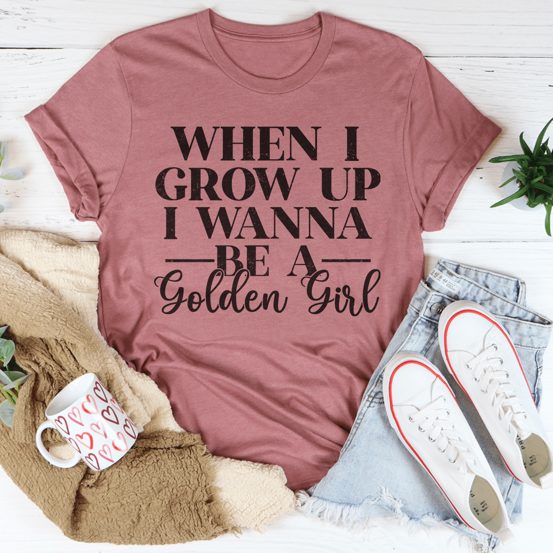When I Grow Up I Wanna Be A Golden Girl Tee-4