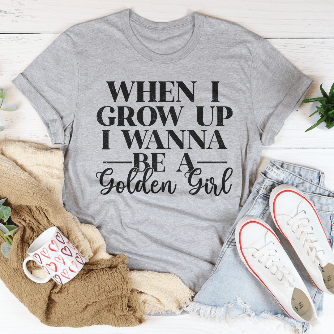 When I Grow Up I Wanna Be A Golden Girl Tee-3