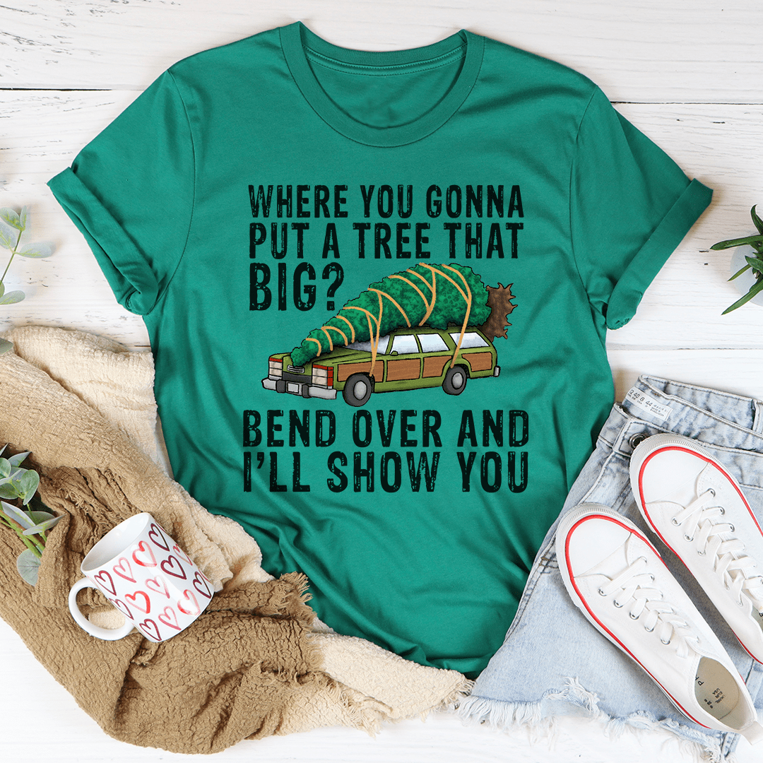 Where You Gonna Put A Tree That Big Tee-2