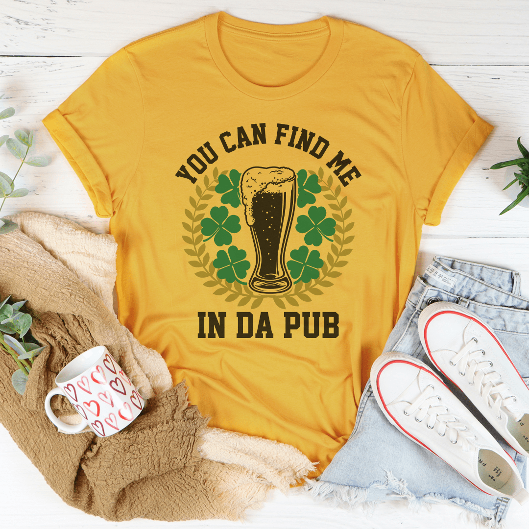 You Can Find Me In Da Pub Tee-0