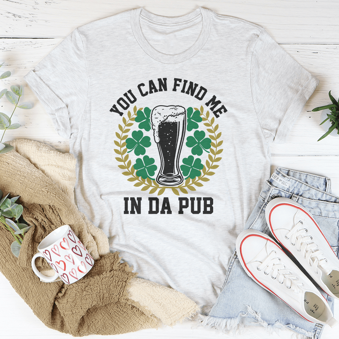 You Can Find Me In Da Pub Tee-2