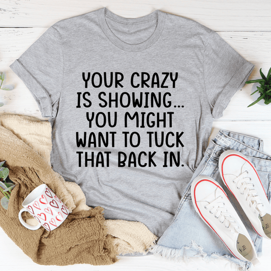 Your Crazy Is Showing Tee-1